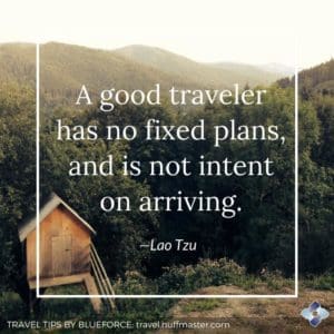 inspiring quote from Lao Tzu, "a good traveler has no fixed plans, and is not intent on arriving."